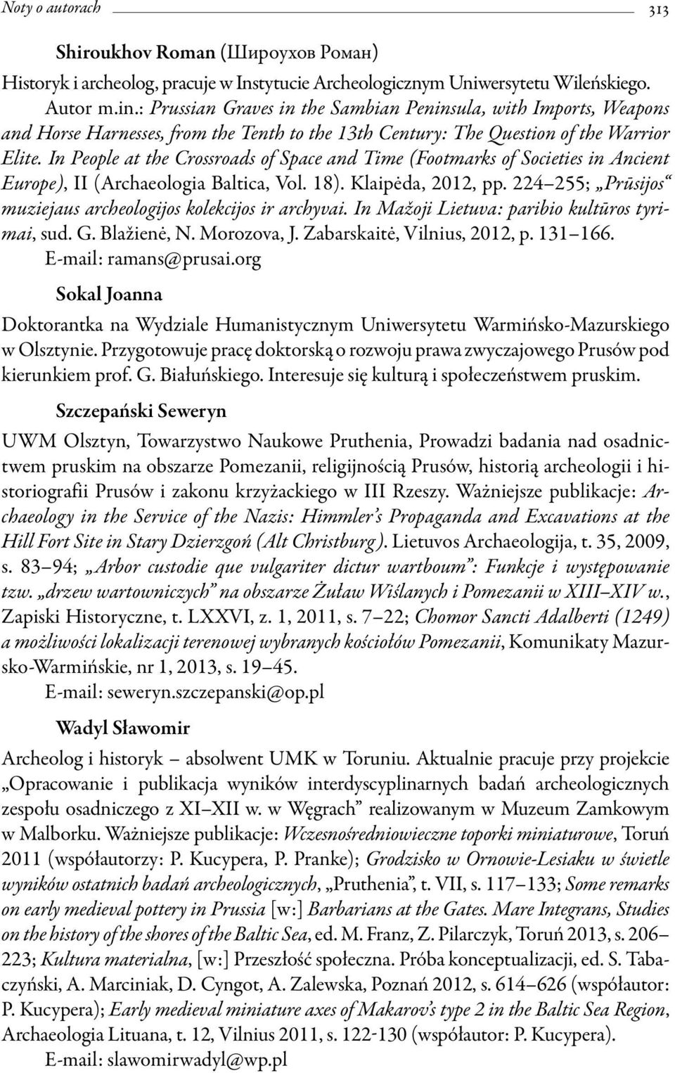 In People at the Crossroads of Space and Time (Footmarks of Societies in Ancient Europe), II (Archaeologia Baltica, Vol. 18). Klaipėda, 2012, pp.