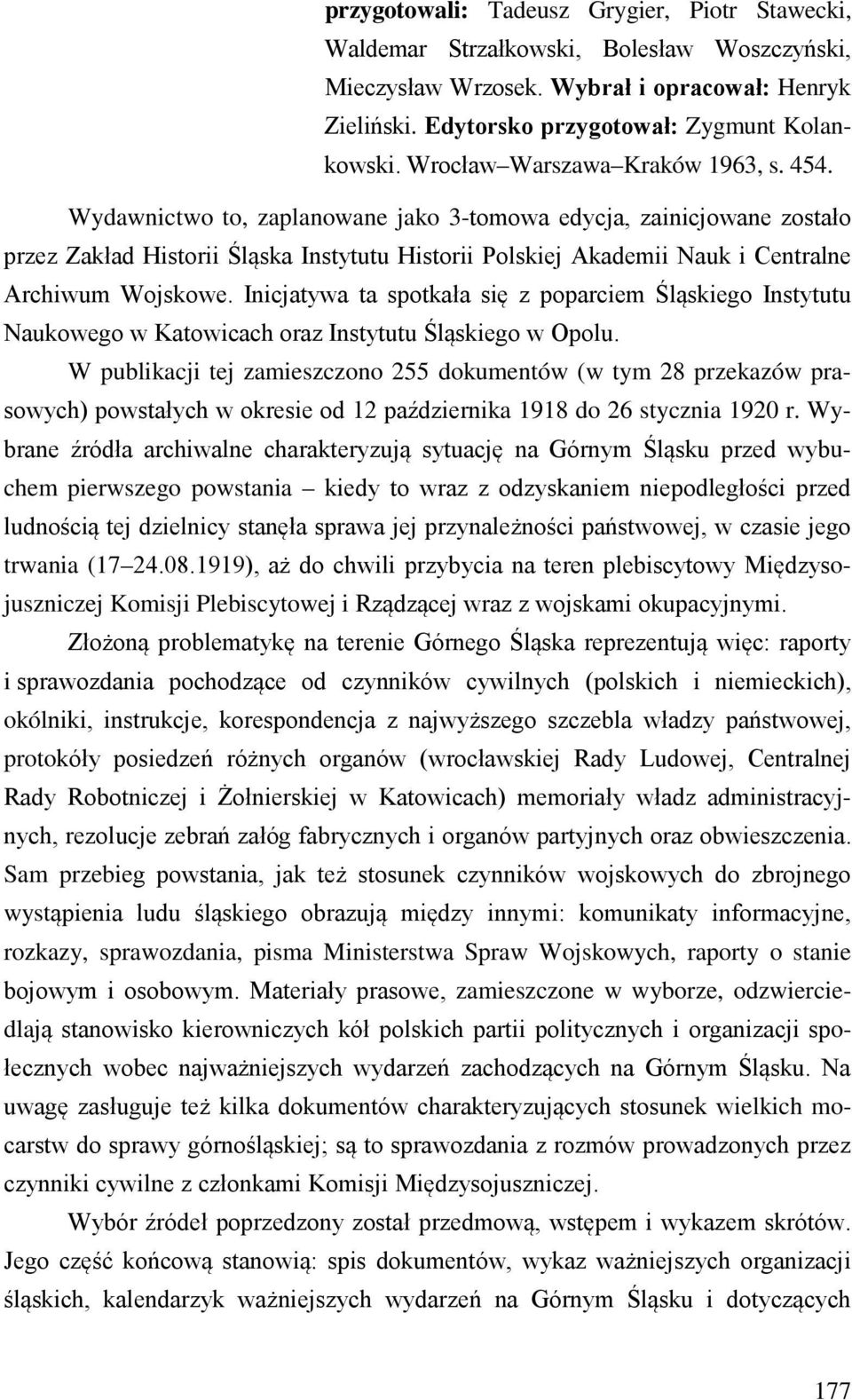 Wydawnictwo to, zaplanowane jako 3-tomowa edycja, zainicjowane zostało przez Zakład Historii Śląska Instytutu Historii Polskiej Akademii Nauk i Centralne Archiwum Wojskowe.