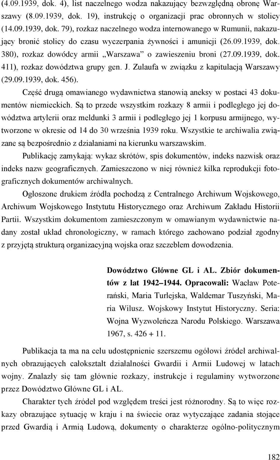 Część drugą omawianego wydawnictwa stanowią aneksy w postaci 43 dokumentów niemieckich.