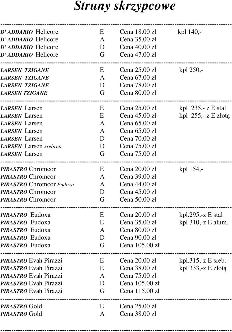 00 zł kpl 255,- z E złotą LARSEN Larsen A Cena 65.00 zł LARSEN Larsen A Cena 65.00 zł LARSEN Larsen D Cena 70.00 zł LARSEN Larsen srebrna D Cena 75.00 zł LARSEN Larsen G Cena 75.