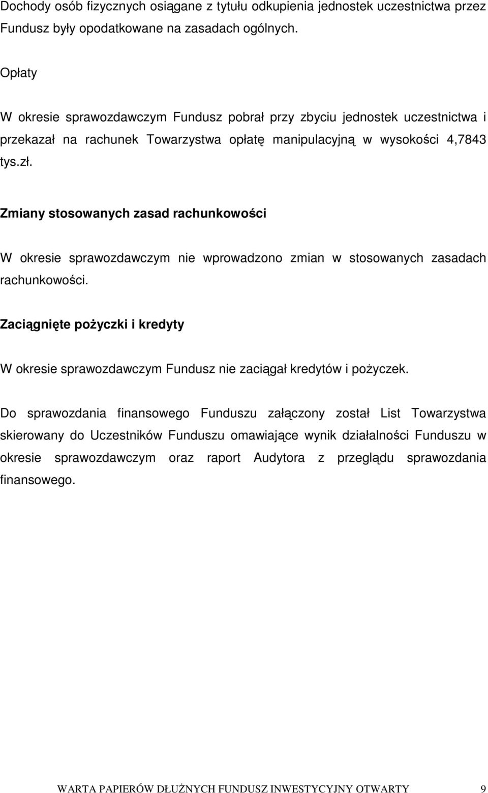 Zmiany stosowanych zasad rachunkowoci W okresie sprawozdawczym nie wprowadzono zmian w stosowanych zasadach rachunkowoci.