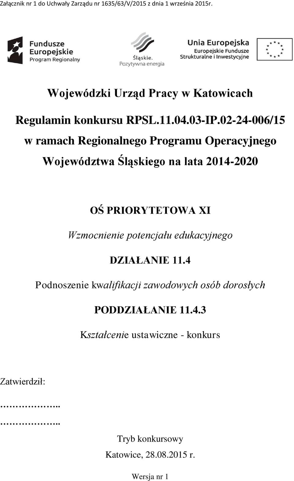 02-24-006/15 w ramach Regionalnego Programu Operacyjnego Województwa Śląskiego na lata 2014-2020 OŚ PRIORYTETOWA XI