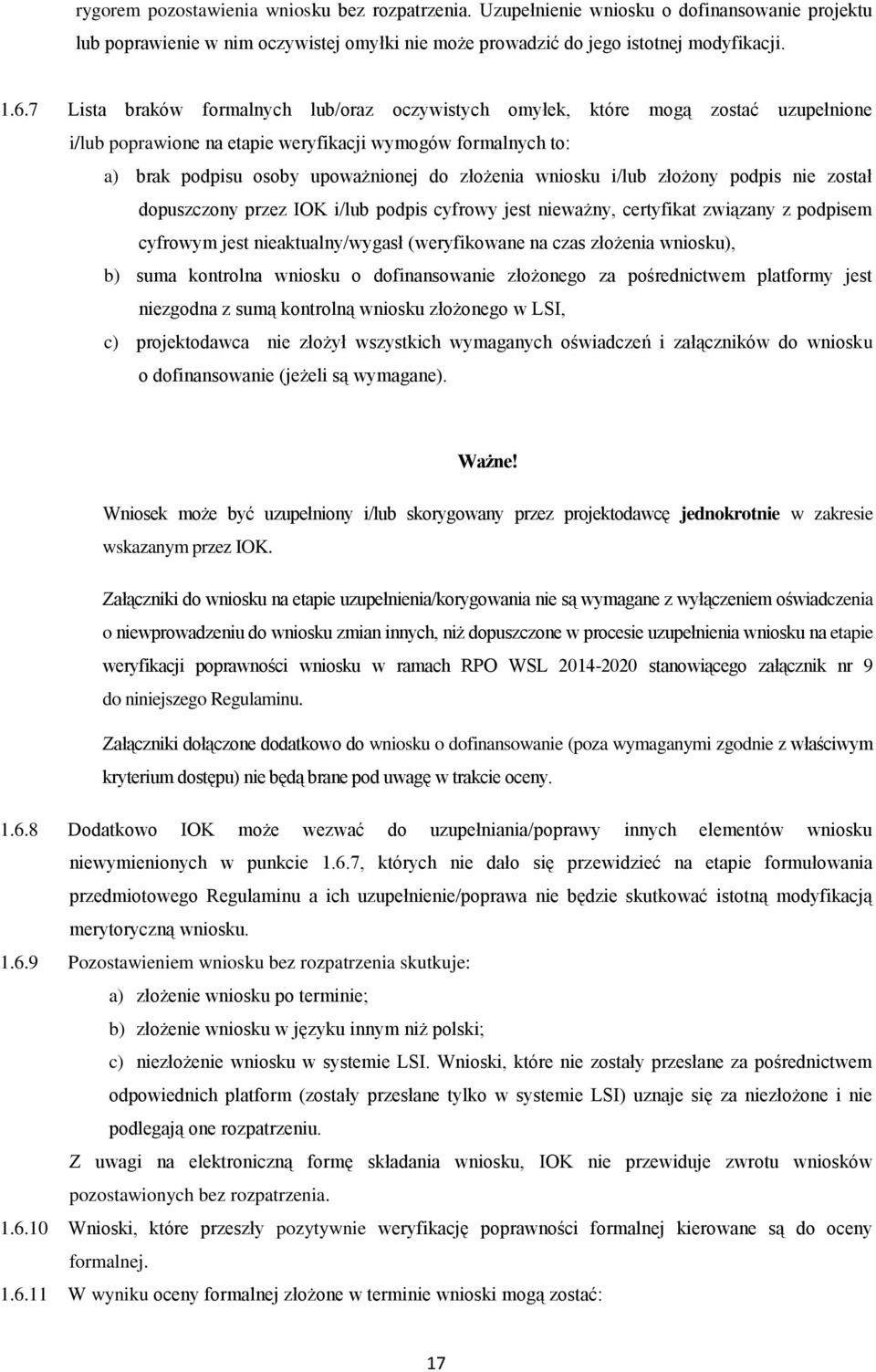 wniosku i/lub złożony podpis nie został dopuszczony przez IOK i/lub podpis cyfrowy jest nieważny, certyfikat związany z podpisem cyfrowym jest nieaktualny/wygasł (weryfikowane na czas złożenia