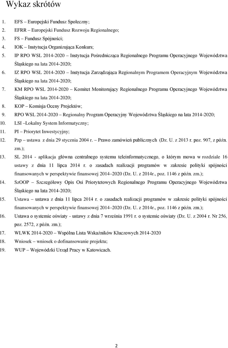 IZ RPO WSL 2014-2020 Instytucja Zarządzająca Regionalnym Programem Operacyjnym Województwa Śląskiego na lata 2014-2020; 7.