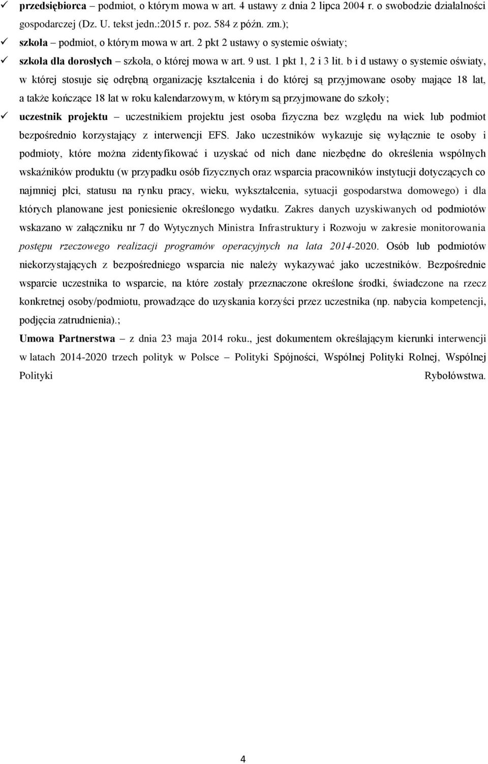 b i d ustawy o systemie oświaty, w której stosuje się odrębną organizację kształcenia i do której są przyjmowane osoby mające 18 lat, a także kończące 18 lat w roku kalendarzowym, w którym są