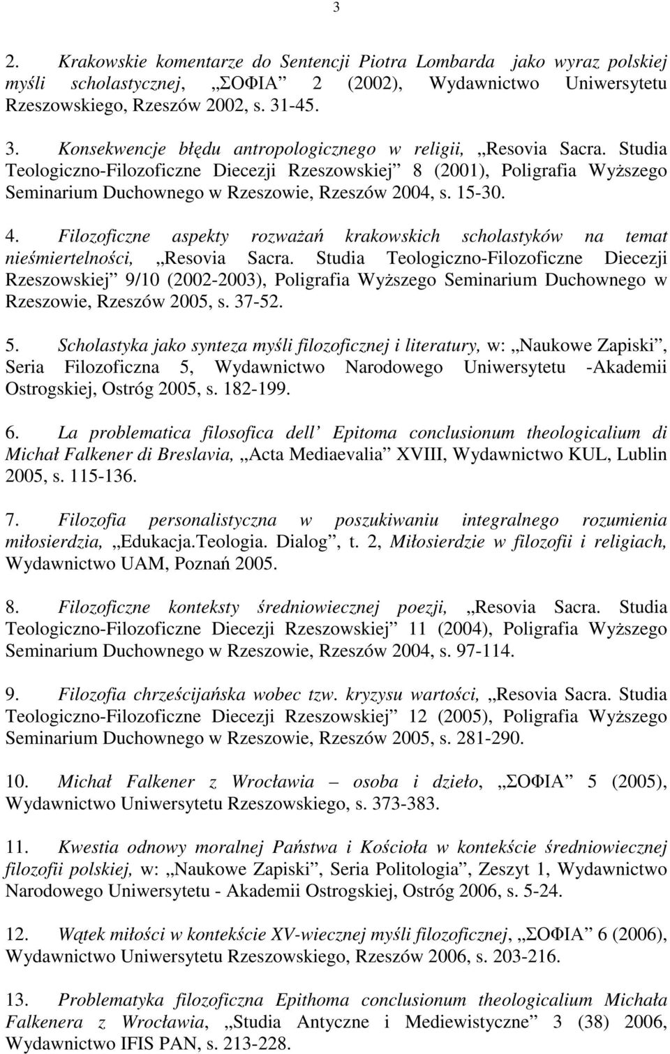 Studia Teologiczno-Filozoficzne Diecezji Rzeszowskiej 8 (2001), Poligrafia Wyższego Seminarium Duchownego w Rzeszowie, Rzeszów 2004, s. 15-30. 4.