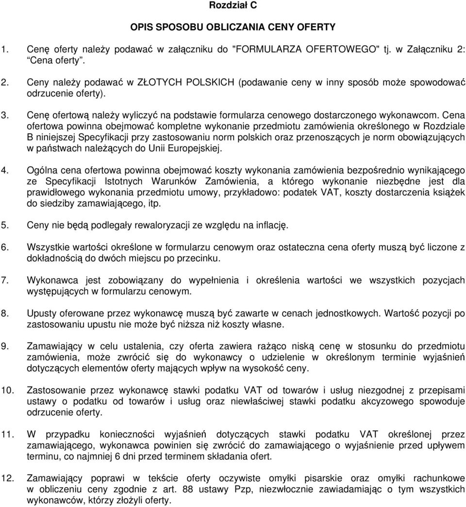 Cena ofertowa powinna obejmować kompletne wykonanie przedmiotu zamówienia określonego w Rozdziale B niniejszej Specyfikacji przy zastosowaniu norm polskich oraz przenoszących je norm obowiązujących w