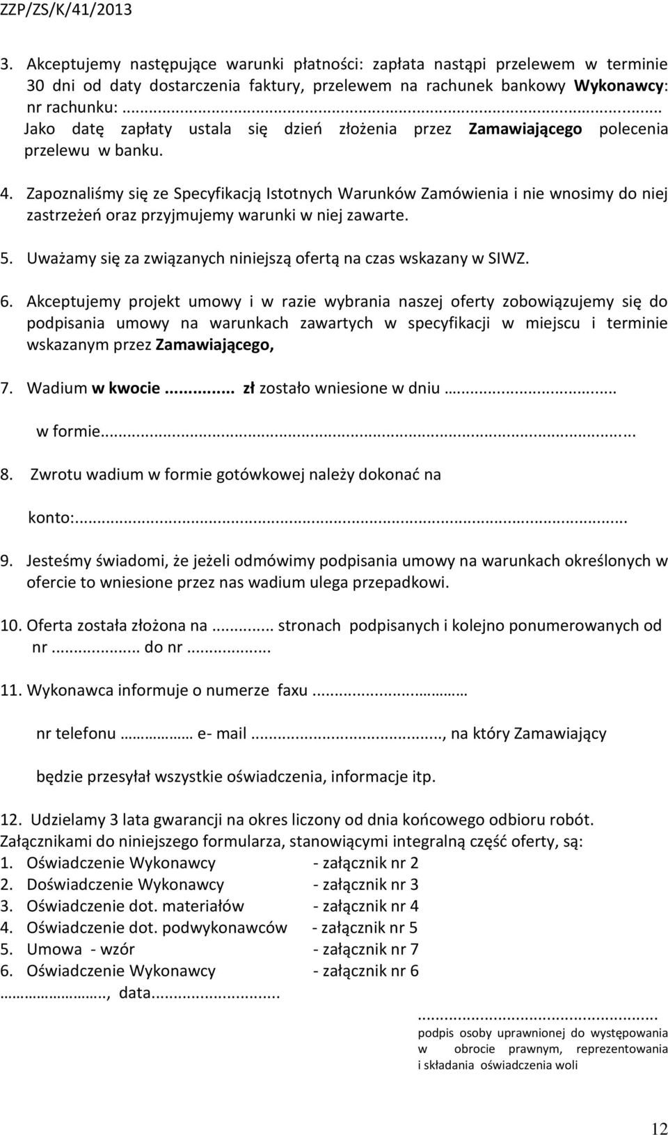 Zapoznaliśmy się ze Specyfikacją Istotnych Warunków Zamówienia i nie wnosimy do niej zastrzeżeń oraz przyjmujemy warunki w niej zawarte. 5.