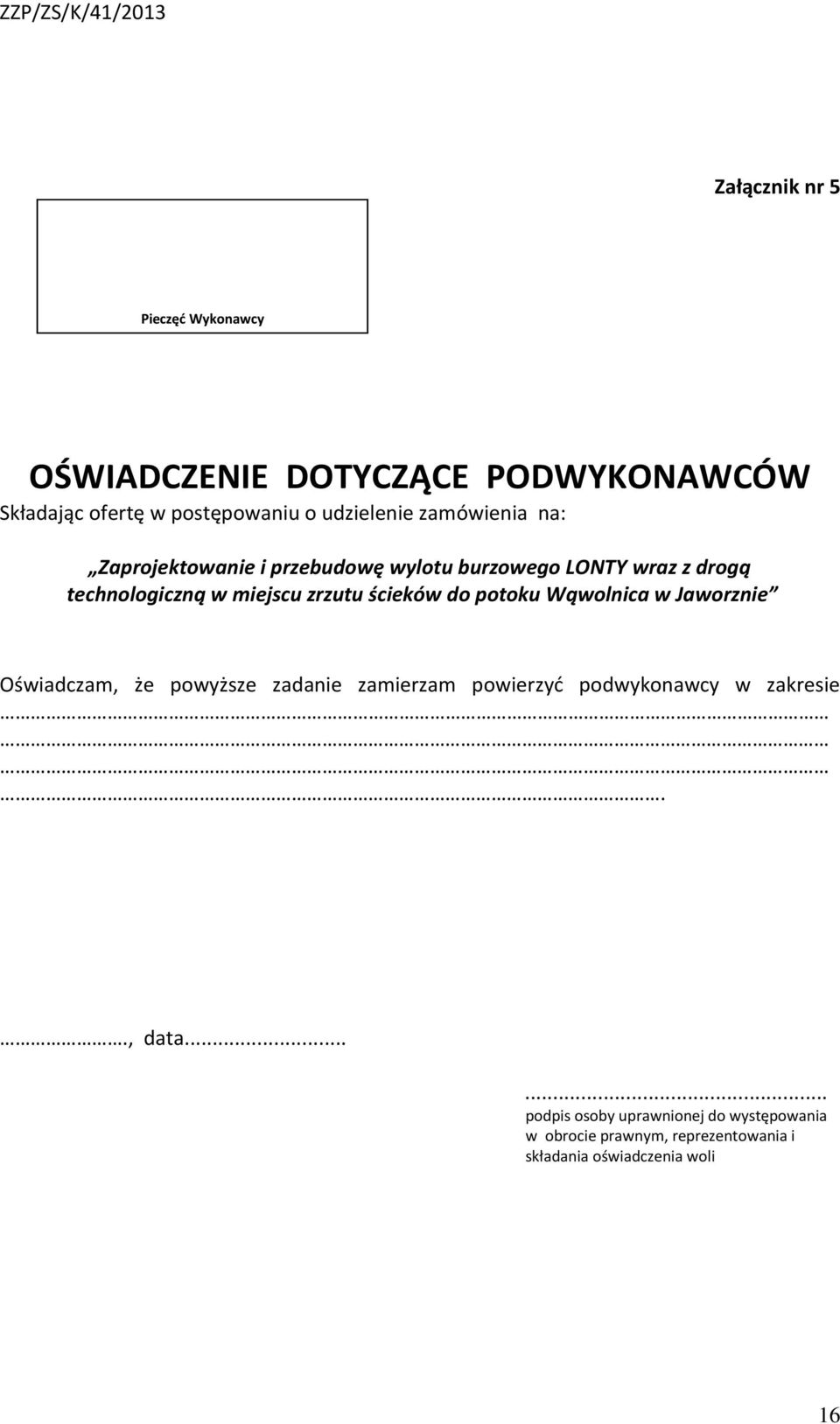 ścieków do potoku Wąwolnica w Jaworznie Oświadczam, że powyższe zadanie zamierzam powierzyć podwykonawcy w zakresie.