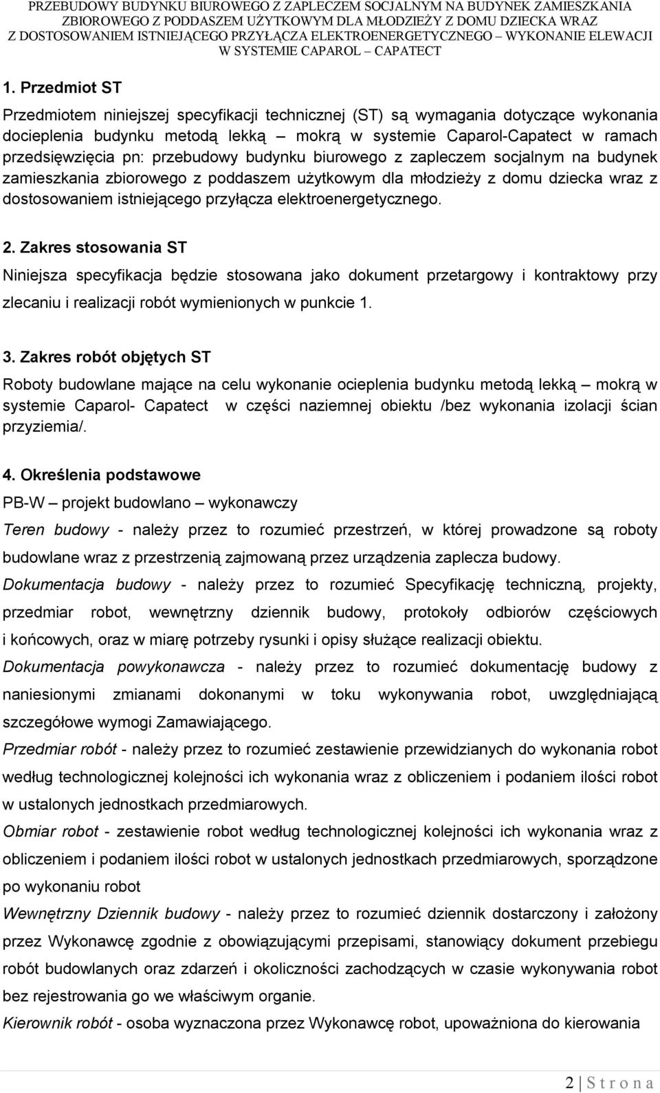 elektroenergetycznego. 2. Zakres stosowania ST Niniejsza specyfikacja będzie stosowana jako dokument przetargowy i kontraktowy przy zlecaniu i realizacji robót wymienionych w punkcie 1. 3.