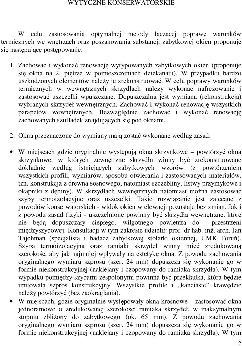 W celu poprawy warunków termicznych w wewnętrznych skrzydłach należy wykonać nafrezowanie i zastosować uszczelki wpuszczane. Dopuszczalna jest wymiana (rekonstrukcja) wybranych skrzydeł wewnętrznych.