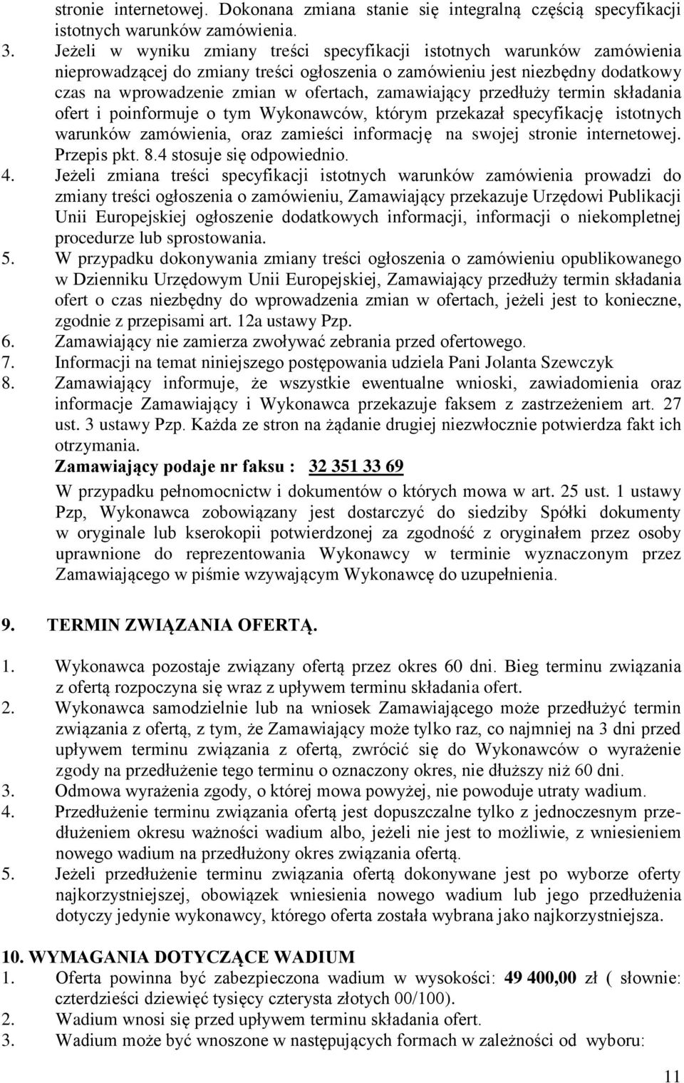 zamawiający przedłuży termin składania ofert i poinformuje o tym Wykonawców, którym przekazał specyfikację istotnych warunków zamówienia, oraz zamieści informację na swojej stronie internetowej.