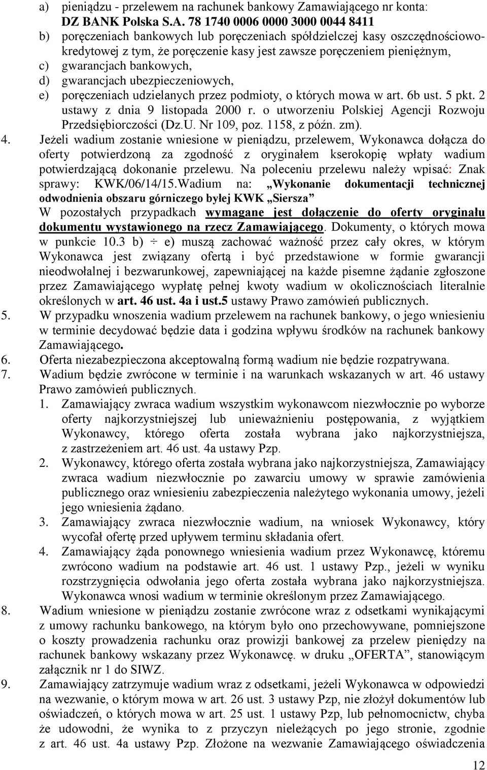 78 1740 0006 0000 3000 0044 8411 b) poręczeniach bankowych lub poręczeniach spółdzielczej kasy oszczędnościowokredytowej z tym, że poręczenie kasy jest zawsze poręczeniem pieniężnym, c) gwarancjach