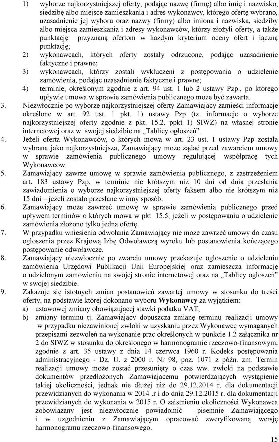 2) wykonawcach, których oferty zostały odrzucone, podając uzasadnienie faktyczne i prawne; 3) wykonawcach, którzy zostali wykluczeni z postępowania o udzielenie zamówienia, podając uzasadnienie