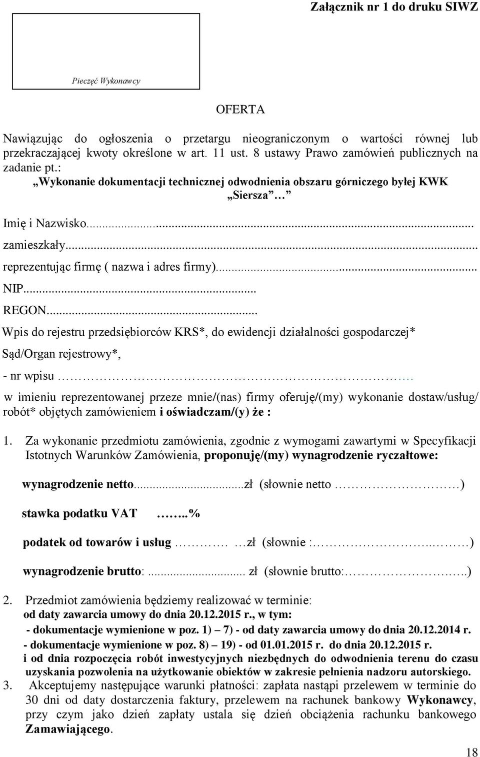 .. reprezentując firmę ( nazwa i adres firmy)... NIP... REGON... Wpis do rejestru przedsiębiorców KRS*, do ewidencji działalności gospodarczej* Sąd/Organ rejestrowy*, - nr wpisu.