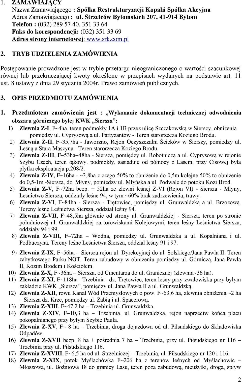 TRYB UDZIELENIA ZAMÓWIENIA Postępowanie prowadzone jest w trybie przetargu nieograniczonego o wartości szacunkowej równej lub przekraczającej kwoty określone w przepisach wydanych na podstawie art.