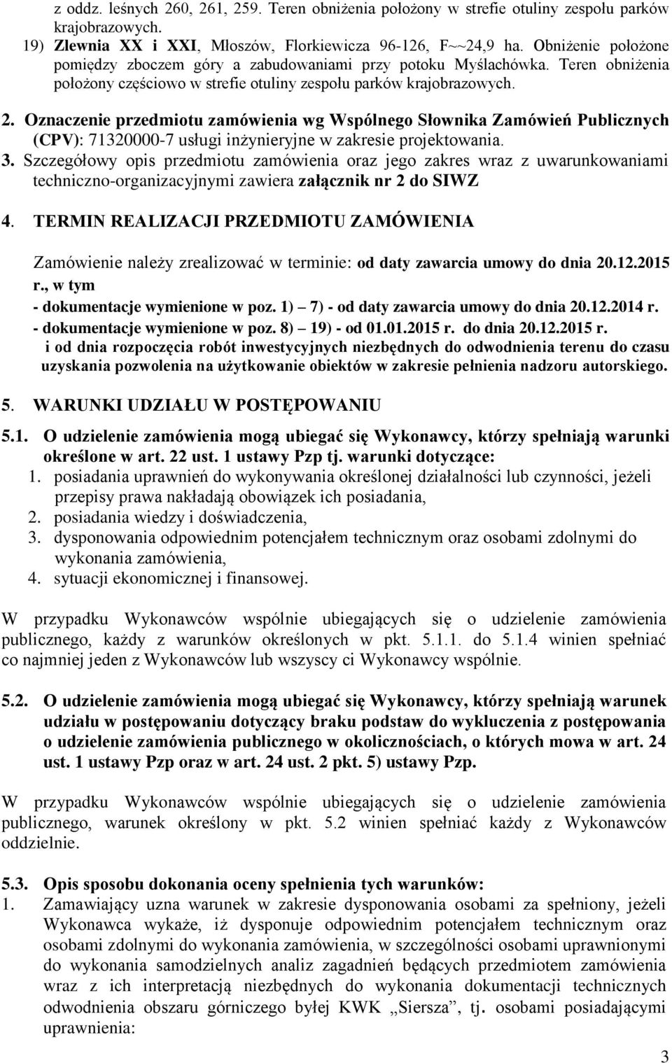 Oznaczenie przedmiotu zamówienia wg Wspólnego Słownika Zamówień Publicznych (CPV): 71320000-7 usługi inżynieryjne w zakresie projektowania. 3.