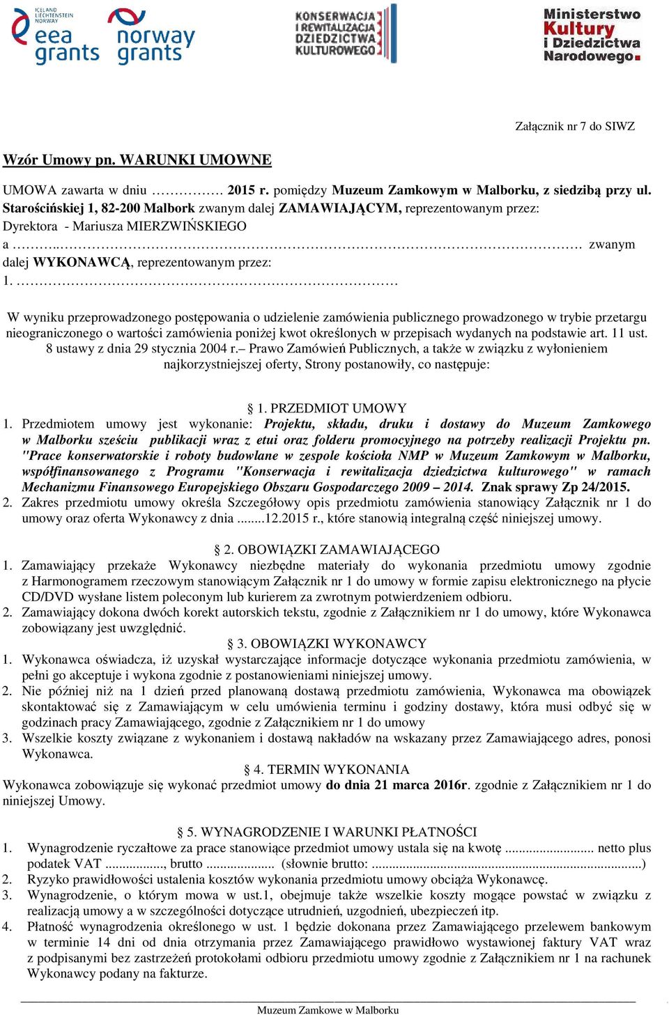 W wyniku przeprowadzonego postępowania o udzielenie zamówienia publicznego prowadzonego w trybie przetargu nieograniczonego o wartości zamówienia poniżej kwot określonych w przepisach wydanych na