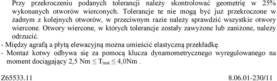 Otwory wiercone, w których tolerancje zostały zawyżone lub zaniżone, należy odrzucić.