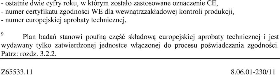 stanowi poufną część składową europejskiej aprobaty technicznej i jest wydawany tylko zatwierdzonej