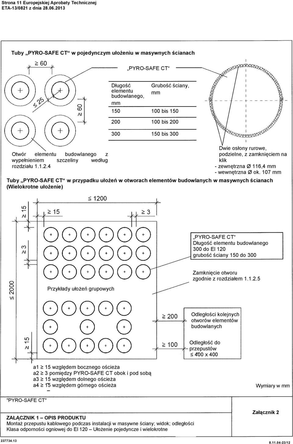 107 mm Tuby PYRO-SAFE CT w przypadku ułożeń w otworach elementów budowlanych w masywnych ścianach (Wielokrotne ułożenie) PYRO-SAFE CT Długość elementu budowlanego 300 do El 120 grubość ściany 150 do