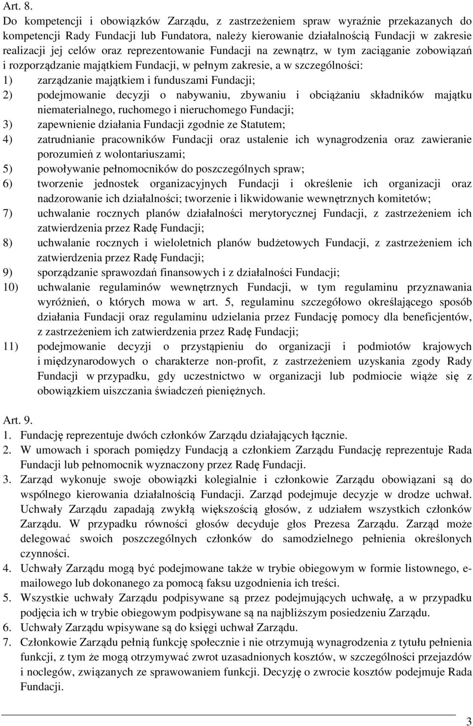 oraz reprezentowanie Fundacji na zewnątrz, w tym zaciąganie zobowiązań i rozporządzanie majątkiem Fundacji, w pełnym zakresie, a w szczególności: 1) zarządzanie majątkiem i funduszami Fundacji; 2)