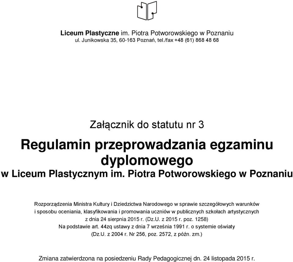 Piotra Potworowskiego w Poznaniu Rozporządzenia Ministra Kultury i Dziedzictwa Narodowego w sprawie szczegółowych warunków i sposobu oceniania, klasyfikowania i promowania