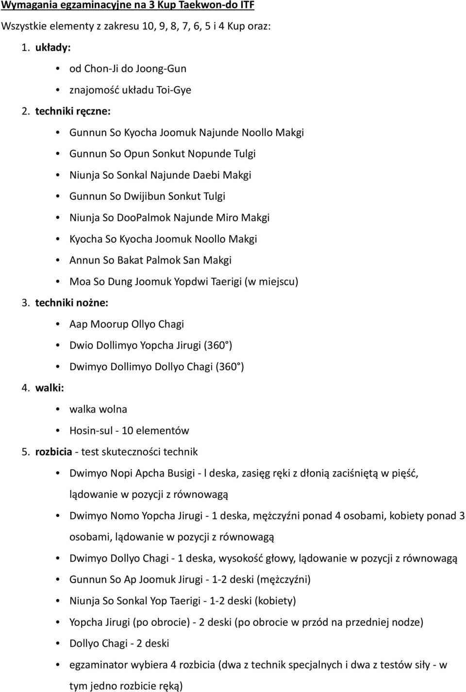 Bakat Palmok San Makgi Moa So Dung Joomuk Yopdwi Taerigi (w miejscu) Aap Moorup Ollyo Chagi Dwio Dollimyo Yopcha Jirugi (360 ) Dwimyo Dollimyo Dollyo Chagi (360 ) walka wolna Hosin-sul - 10 elementów