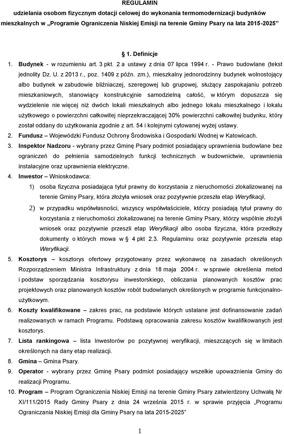 ), mieszkalny jednorodzinny budynek wolnostojący albo budynek w zabudowie bliźniaczej, szeregowej lub grupowej, służący zaspokajaniu potrzeb mieszkaniowych, stanowiący konstrukcyjnie samodzielną