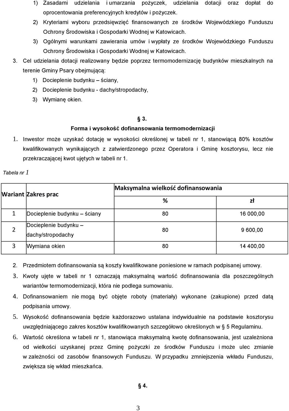 3) Ogólnymi warunkami zawierania umów i wypłaty ze środków Wojewódzkiego Funduszu Ochrony Środowiska i Gospodarki Wodnej w Katowicach. 3.