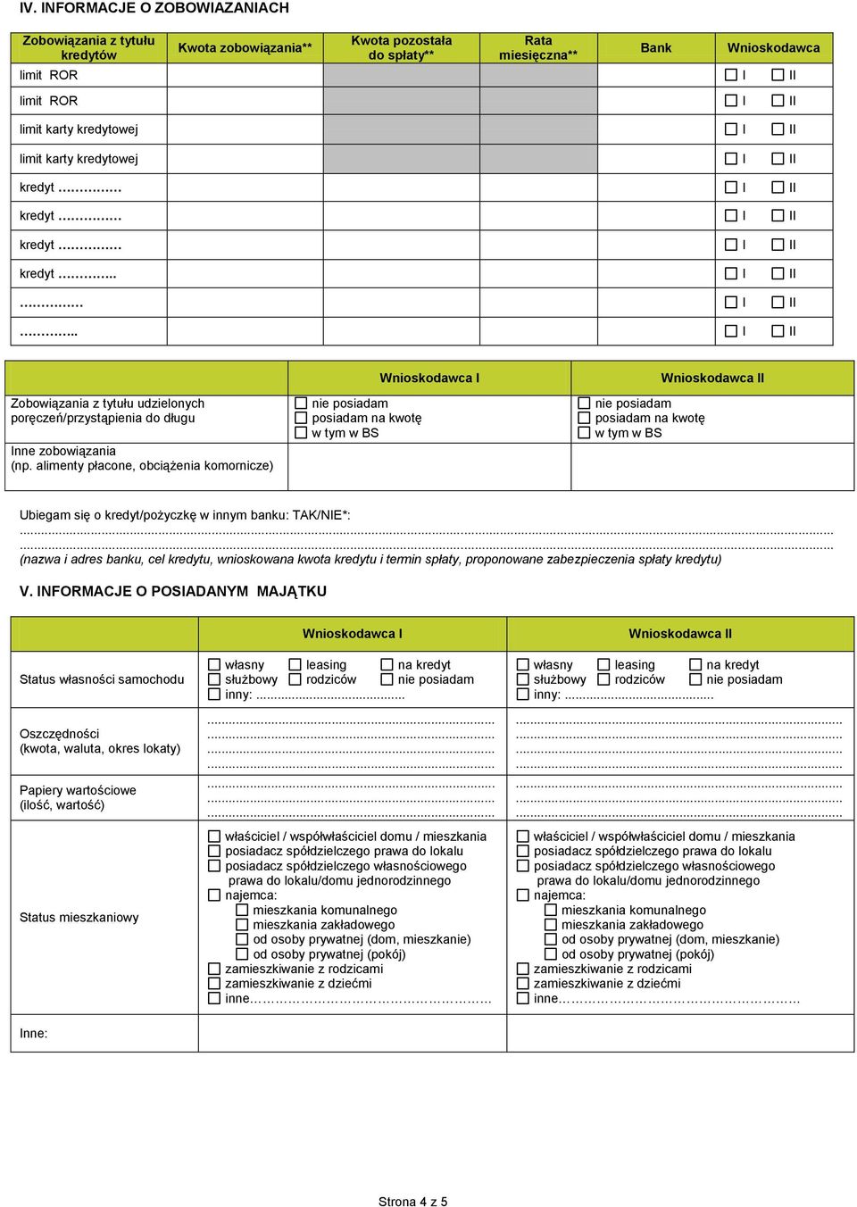 alimenty płacone, obciążenia komornicze) posiadam na kwotę w tym w BS posiadam na kwotę w tym w BS I Ubiegam się o kredyt/pożyczkę w innym banku: TAK/NIE*:.