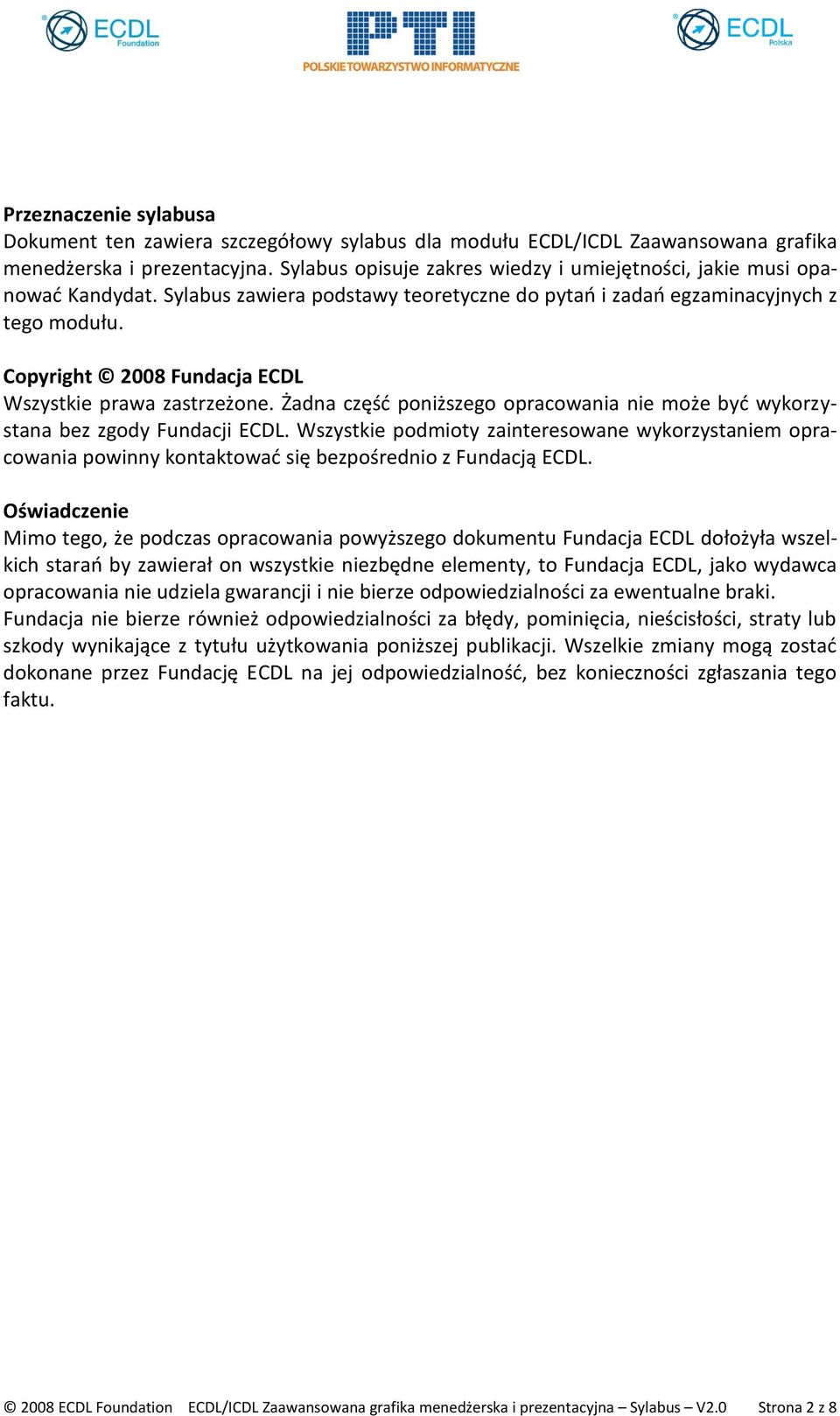 Copyright 2008 Fundacja ECDL Wszystkie prawa zastrzeżone. Żadna część poniższego opracowania nie może być wykorzystana bez zgody Fundacji ECDL.