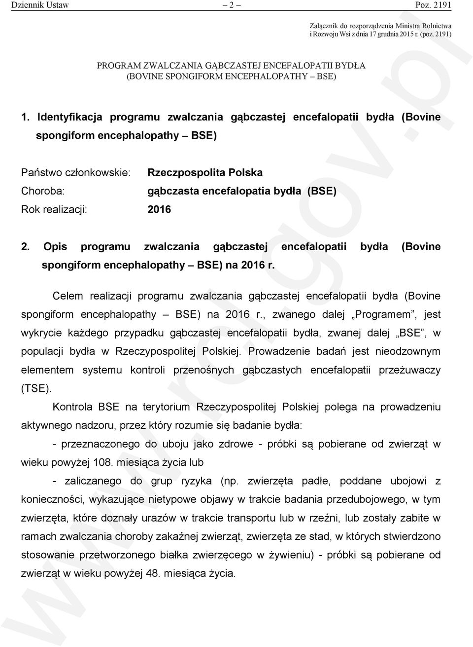 2191) PROGRAM ZWALCZANIA GĄBCZASTEJ ENCEFALOPATII BYDŁA PROGRAM ZWALCZANIA GĄBCZASTEJ ENCEFALOPATII BYDŁA (BOVINE (BOVINE SPONGIFORM ENCEPHALOPATHY BSE) - BSE) 1.