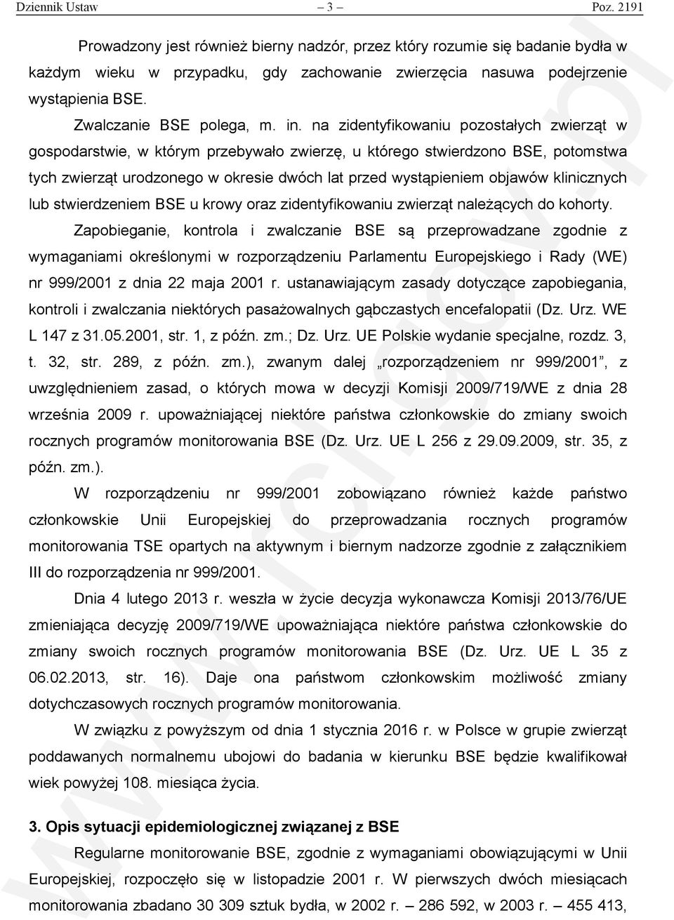 na zidentyfikowaniu pozostałych zwierząt w gospodarstwie, w którym przebywało zwierzę, u którego stwierdzono BSE, potomstwa tych zwierząt urodzonego w okresie dwóch lat przed wystąpieniem objawów