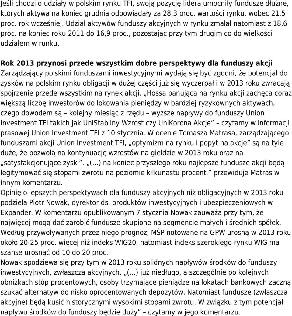 Rok 2013 przynosi przede wszystkim dobre perspektywy dla funduszy akcji Zarządzający polskimi funduszami inwestycyjnymi wydają się być zgodni, że potencjał do zysków na polskim rynku obligacji w