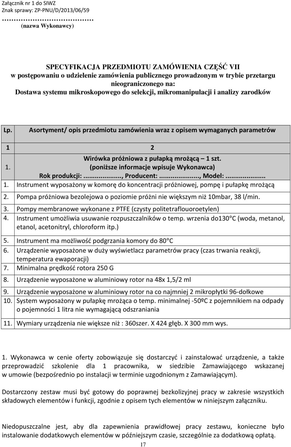 2 Wirówka próżniowa z pułapką mrożącą 1 szt. 1. 1. Instrument wyposażony w komorę do koncentracji próżniowej, pompę i pułapkę mrożącą 2.