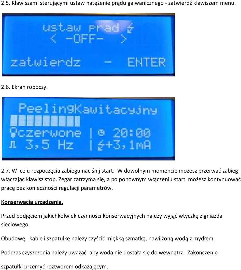 Zegar zatrzyma się, a po ponownym włączeniu start możesz kontynuować pracę bez konieczności regulacji parametrów. Konserwacja urządzenia.