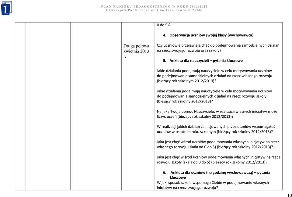 Ankieta dla nauczycieli pytania kluczowe Jakie działania podejmują nauczyciele w celu motywowania uczniów do podejmowania samodzielnych działań na rzecz własnego rozwoju (bieżący rok szkolnym