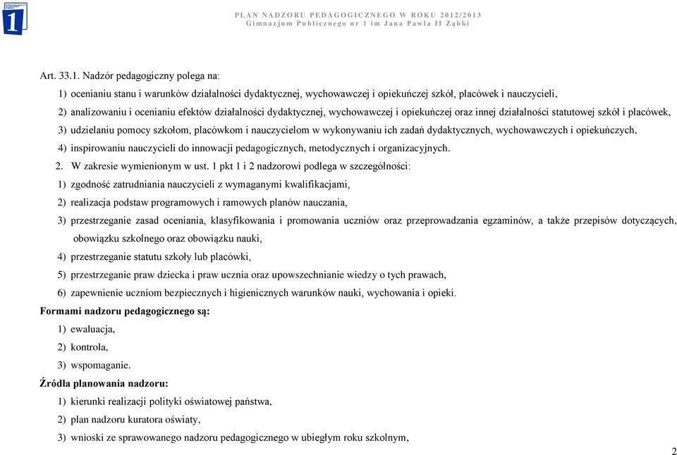 dydaktycznej, wychowawczej i opiekuńczej oraz innej działalności statutowej szkół i placówek, 3) udzielaniu pomocy szkołom, placówkom i nauczycielom w wykonywaniu ich zadań dydaktycznych,