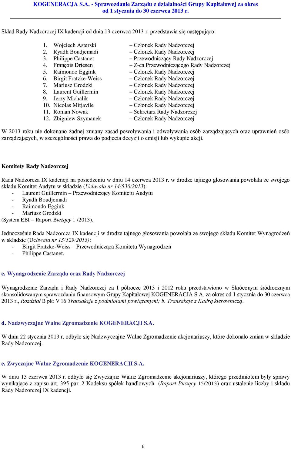 Mariusz Grodzki 8. Laurent Guillermin 9. Jerzy Michalik 10. Nicolas Mitjavile Członek Rady Nadzorczej Członek Rady Nadzorczej Członek Rady Nadzorczej Członek Rady Nadzorczej 11.