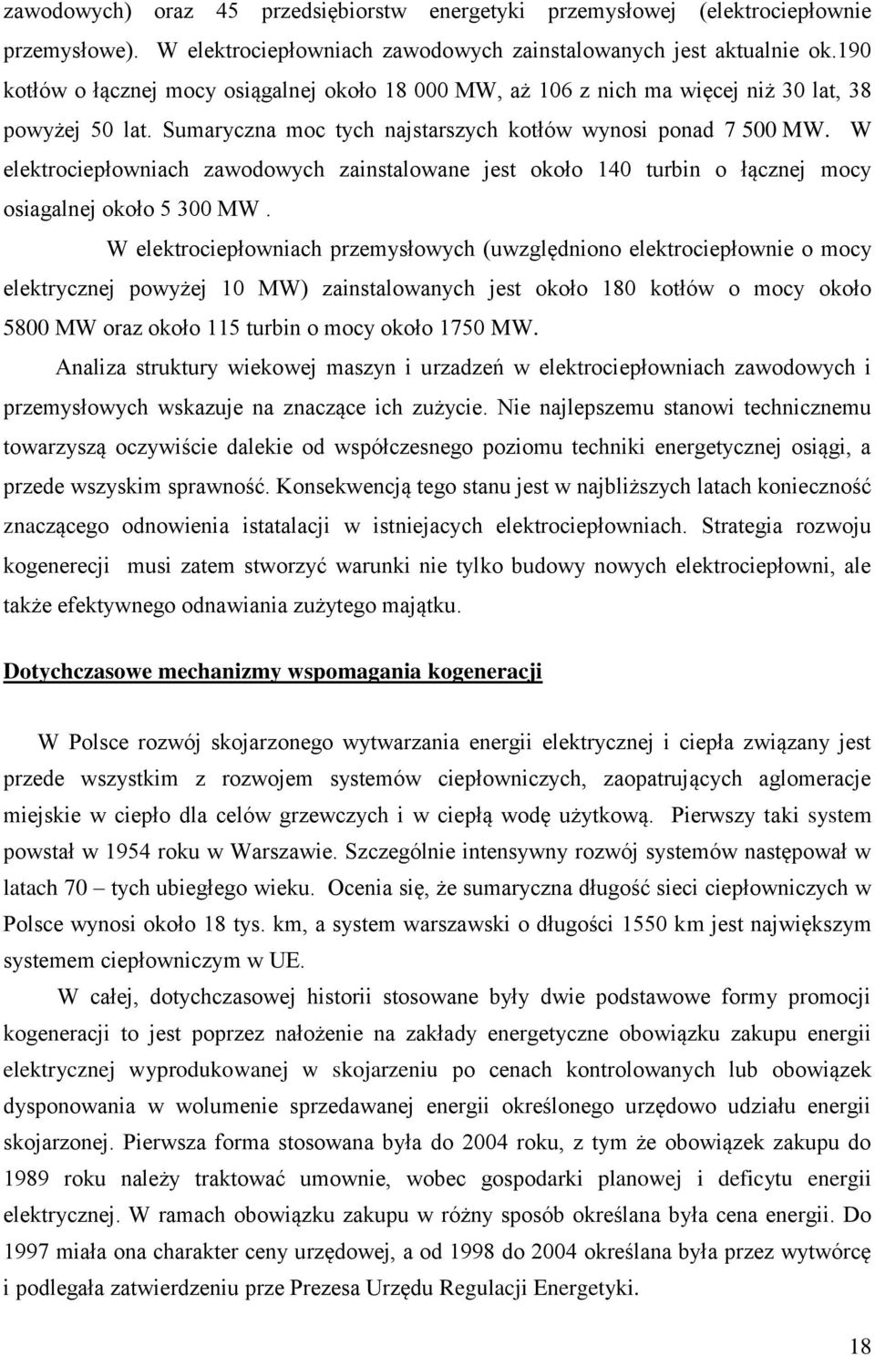 W elektrociepłowniach zawodowych zainstalowane jest około 140 turbin o łącznej mocy osiagalnej około 5 300 MW.