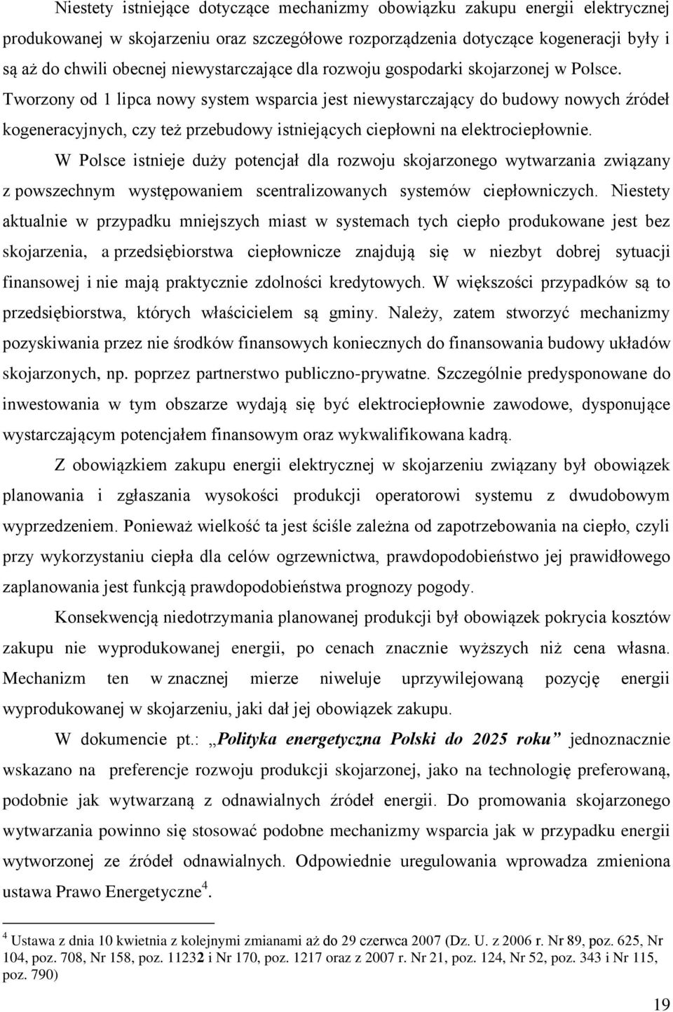 Tworzony od 1 lipca nowy system wsparcia jest niewystarczający do budowy nowych źródeł kogeneracyjnych, czy też przebudowy istniejących ciepłowni na elektrociepłownie.