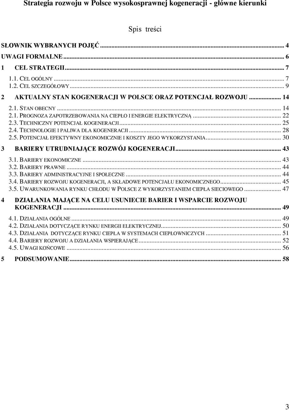 .. 25 2.4. TECHNOLOGIE I PALIWA DLA KOGENERACJI... 28 2.5. POTENCJAŁ EFEKTYWNY EKONOMICZNIE I KOSZTY JEGO WYKORZYSTANIA... 30 3 BARIERY UTRUDNIAJĄCE ROZWÓJ KOGENERACJI... 43 3.1. BARIERY EKONOMICZNE.