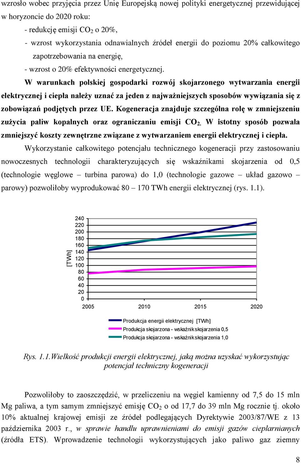 W warunkach polskiej gospodarki rozwój skojarzonego wytwarzania energii elektrycznej i ciepła należy uznać za jeden z najważniejszych sposobów wywiązania się z zobowiązań podjętych przez UE.