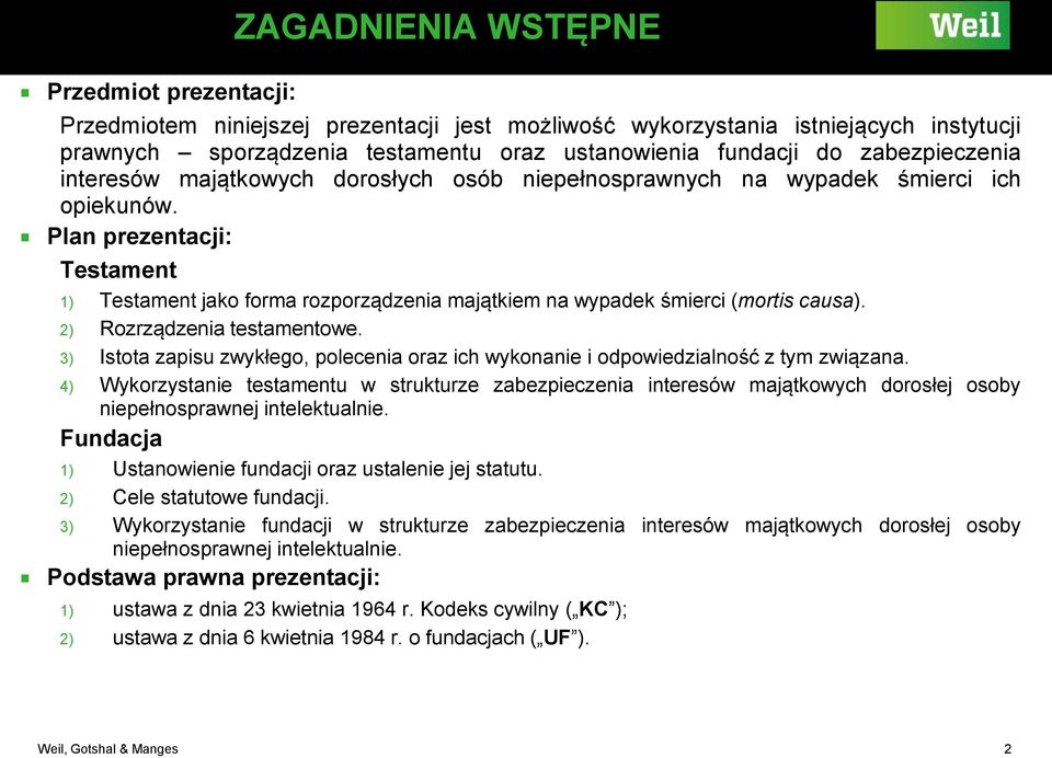 Plan prezentacji: Testament 1) Testament jako forma rozporządzenia majątkiem na wypadek śmierci (mortis causa). 2) Rozrządzenia testamentowe.