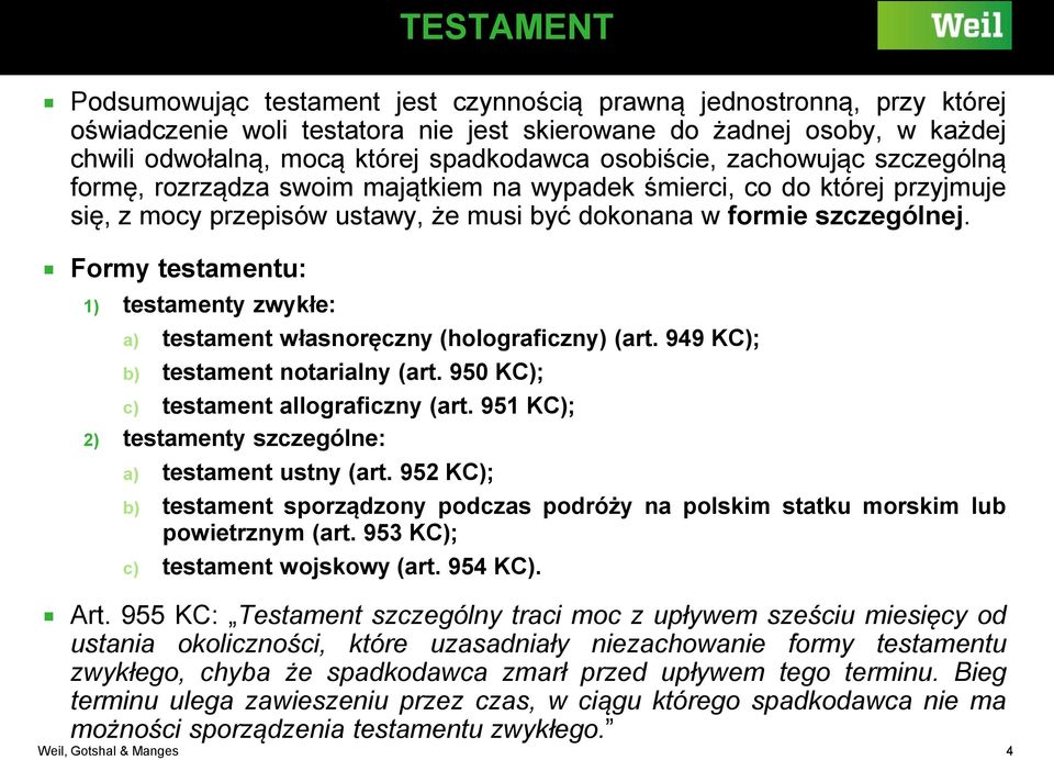 Formy testamentu: 1) testamenty zwykłe: a) testament własnoręczny (holograficzny) (art. 949 KC); b) testament notarialny (art. 950 KC); c) testament allograficzny (art.