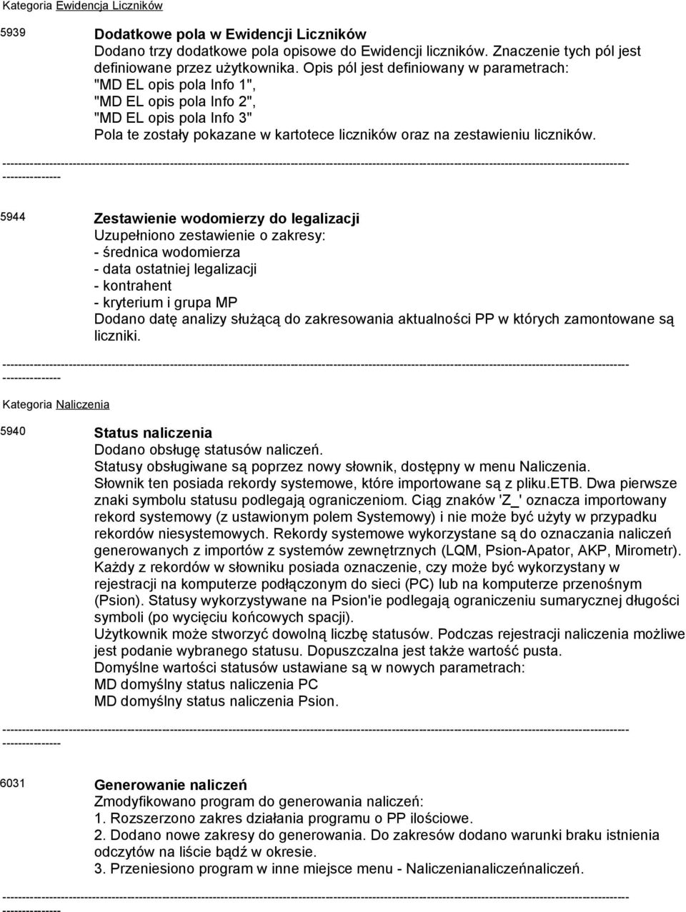 ----------- 5944 Zestawienie wodomierzy do legalizacji Uzupełniono zestawienie o zakresy: - średnica wodomierza - data ostatniej legalizacji - kontrahent - kryterium i grupa MP Dodano datę analizy