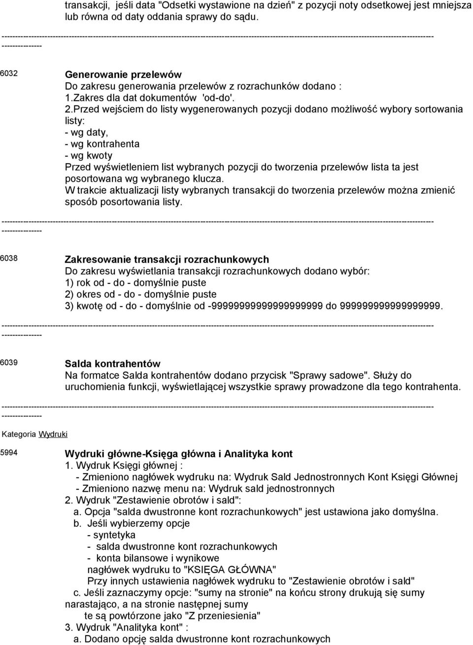 Przed wejściem do listy wygenerowanych pozycji dodano możliwość wybory sortowania listy: - wg daty, - wg kontrahenta - wg kwoty Przed wyświetleniem list wybranych pozycji do tworzenia przelewów lista