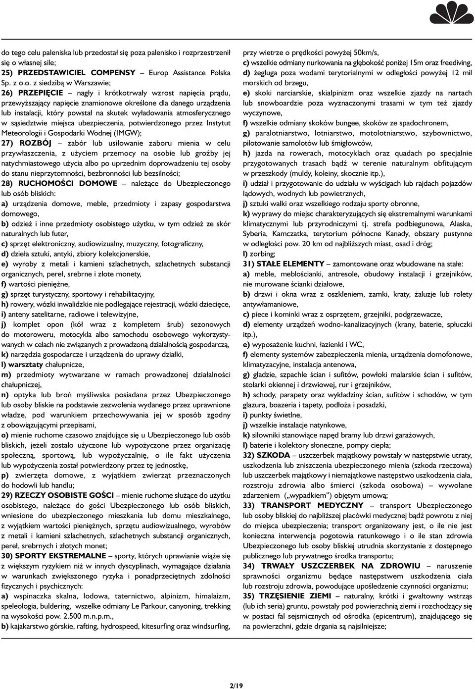 miejsca ubezpieczenia, potwierdzonego przez Instytut Meteorologii i Gospodarki Wodnej (IMGW); 27) ROZBÓJ zabór lub usiłowanie zaboru mienia w celu przywłaszczenia, z użyciem przemocy na osobie lub