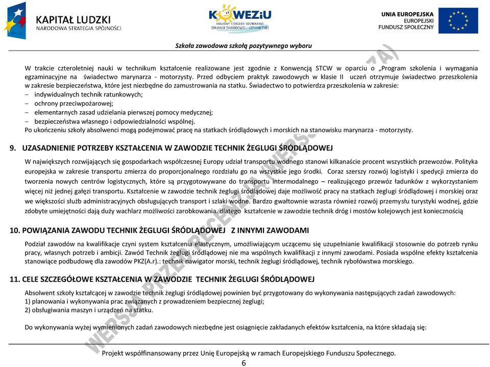 Świadectwo to potwierdza przeszkolenia w zakresie: indywidualnych technik ratunkowych; ochrony przeciwpożarowej; elementarnych zasad udzielania pierwszej pomocy medycznej; bezpieczeństwa własnego i